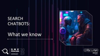 SEARCH
CHATBOTS:
What we know
 