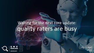 Waiting for the next core update:
quality raters are busy
 