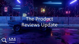 The Product
Reviews Update
 