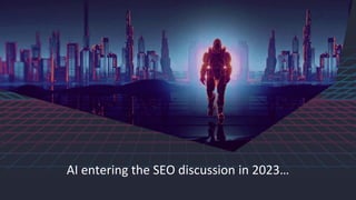 AI entering the SEO discussion in 2023…
 