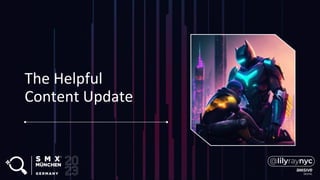 The Helpful
Content Update
 