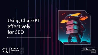 Using ChatGPT
effectively
for SEO
 