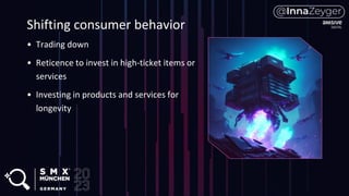 Shifting consumer behavior
• Trading down
• Reticence to invest in high-ticket items or
services
• Investing in products and services for
longevity
 