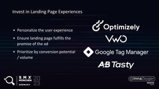 Invest in Landing Page Experiences
• Personalize the user experience
• Ensure landing page fulfills the
promise of the ad
• Prioritize by conversion potential
/ volume
 