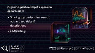 Organic & paid overlap & expansion
opportunities
• Sharing top performing search
ads and top titles &
descriptions
• GMB listings
 