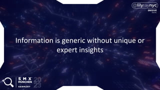 Information is generic without unique or
expert insights
 
