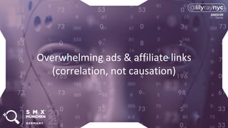 Overwhelming ads & affiliate links
(correlation, not causation)
 