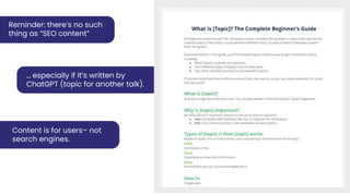 … especially if it’s written by
ChatGPT (topic for another talk).
Reminder: there’s no such
thing as “SEO content”
Content is for users– not
search engines.
 