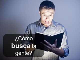 ¿Cómo  busca  la gente? 