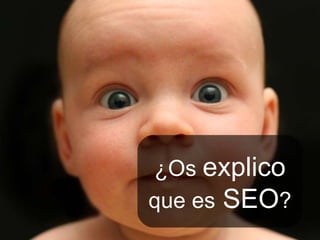 ¿Os  explico  que es  SEO ? 
