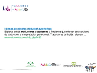 Formas de hacerseTraductor autónomos El portal de los  traductores autonomos  o freelance que ofrecen sus servicios de traduccion e interpretacion profesional. Traductores de inglés, alemán,… www.midominio.com/info.php?435 
