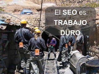 El  SEO  es  TRABAJO DURO 