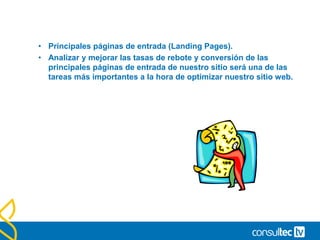 Mis informes
• ¿Por qué veo un “/” en mis informes?
• La “/” en el informe de contenidos representa la Home Page de nuestro sitio.
• En la configuración del perfil tenemos la posibilidad de indicar un nombre de página a
nuestra Home para computar conjuntamente páginas de este tipo
www.ejemplo.com/index.htm y www.ejemplo.com
 