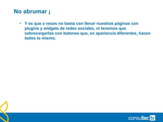 Objetivos de análisis
• Acciones específicas que deseamos seguir
• Descargar un pdf
• Rellenar un formulario
• Alta en un boletín
• Tiempo en nuestra web
• Venta de un producto
• …
 