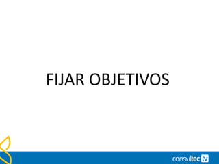 FIJAR OBJETIVOS
 