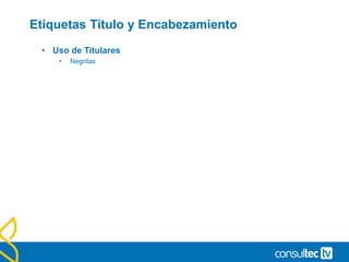 Etiquetas Titulo y Encabezamiento
• Uso de Titulares
• Negritas
 