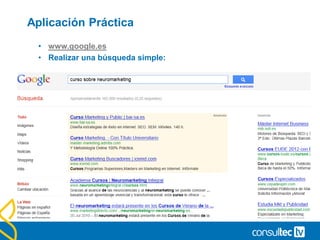 Aplicación Práctica
• www.google.es
• Realizar una búsqueda simple:
 