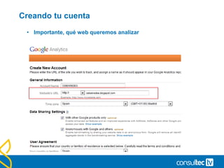 Creando tu cuenta
• Importante, qué web queremos analizar
 