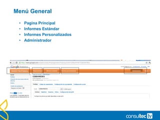 Menú General
• Pagina Principal
• Informes Estándar
• Informes Personalizados
• Administrador
 
