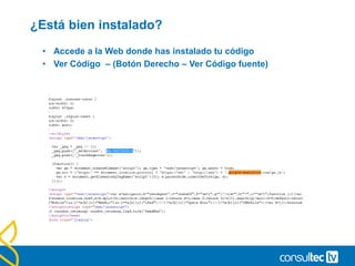 ¿Está bien instalado?
• Accede a la Web donde has instalado tu código
• Ver Código – (Botón Derecho – Ver Código fuente)
 