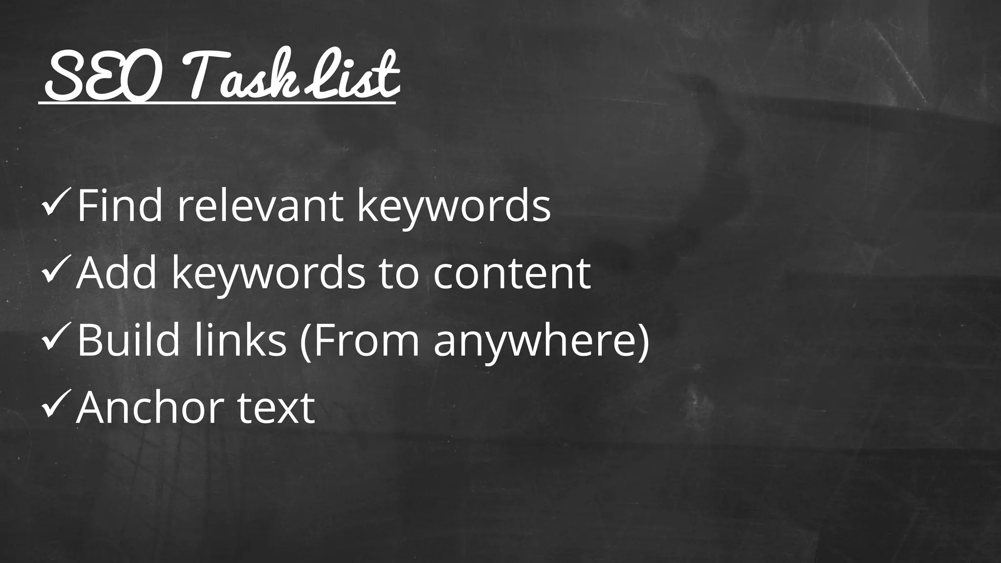 SEO Task List
Find relevant keywords
Add keywords to content
Build links (From anywhere)
Anchor text