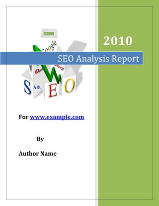 SEO Analysis Report2010For www.example.com             By Author Name <br />Table of Contents<br /> TOC  quot;
1-3quot;
    1.SEO Audit PAGEREF _Toc265774456  3<br />1.1 Domain Information PAGEREF _Toc265774457  3<br />1.2. Hosting Information PAGEREF _Toc265774458  3<br />1.3. SEO Crawl PAGEREF _Toc265774459  3<br />1.4. Canonical URL Check PAGEREF _Toc265774460  3<br />1.5. Check for use of Flash/Frames/Ajax PAGEREF _Toc265774461  3<br />1.6. Google Banned URL check PAGEREF _Toc265774462  3<br />1.7. Sitemap (XML & HTML) PAGEREF _Toc265774463  3<br />1.8.Robots.txt PAGEREF _Toc265774464  3<br />2.Website Analysis PAGEREF _Toc265774465  3<br />2.1. Website Status on Search Engines PAGEREF _Toc265774466  3<br />2.2. On Page Analysis PAGEREF _Toc265774467  3<br />2.3. Ranking Analysis PAGEREF _Toc265774468  3<br />3.Online Social Media Presence PAGEREF _Toc265774469  3<br />4.Search Engine Optimization Recommendation PAGEREF _Toc265774470  3<br />4.1. On page Recommendation PAGEREF _Toc265774471  3<br />4.2. Off page Recommendation PAGEREF _Toc265774472  3<br />  <br /> <br />SEO Audit <br />Search engine optimization (SEO) is the process of improving the volume and quality of traffic to a web site from search engines via quot;
naturalquot;
 (quot;
organicquot;
 or quot;
algorithmicquot;
) search results. <br />Search engine optimization improves the organic traffic to the website by increasing the search engine ranking position (SERP) and also it helps the crawler index all the pages of the website. SEO can be used to generate traffic through organic listings over the long term. <br />We have conducted an SEO audit for your website and below are the observations from the same. We have analyzed your home page www.example.com <br />  <br />1.1 Domain Information <br />In most cases the domain information and host server information will vary. To have a control over the website these information are most needed. This also will give the created and expiration date and age of the domain. <br />  <br />Sr.No Details Domain Information 1. Url 2. Website Registrant  3. Created Date 4. Expiry Date 5. Domain Age <br />  <br />1.2. Hosting Information <br />Information about the server like IP address with www and without www, website associated country/territory, server type and website registered address. Sometimes IP address may vary for both www and non www version of the website. This will lead to duplication of website and duplication of content. <br />  <br />Sr.No Details Hosting Information 1. IP Address 2. Hosting Company Name 3. Hosting Company Url 4. Server Location 5. Server Type 6. C Class Ip Hosting <br />  <br />1.3. SEO Crawl <br />The site is checked with a site crawler simulator to check if the site can be crawled by the search engine bots. If the web pages are not crawled then the web pages won’t be listed out in the search engine database and web page won’t be shown up in the search engine results like Google and Yahoo. <br />Result: <br />Recommendations:  <br />1.4. Canonical URL Check <br />A  canonical  problem  exists  were  a  site  can  be  found  by  using  the  www  Version (http://www.yoursite.com) and the non www. version  (http://yoursite.com)  This creates a problem because it can be seen as duplicate content by the search engines and one version can be removed  from their  indexes – the problem arises when the wrong version is deleted (this is usually the non www. version) <br />Result: <br />Recommendations:  <br />1.5. Check for use of Flash/Frames/Ajax <br />Search engines cannot crawl and index flash, frames and Ajax. Excess usage of the <br />Above mentioned techniques tamper the visibility and performance of the website in Search engine results.  <br />Result: <br />Recommendations:  <br />1.6. Google Banned URL check <br />This check looks to see if a URL has been banned from the Google, this can be for a variety  of  reasons  and  action  needs  to  be  taken  if  it  has  been  removed  from  the index. <br />Result: <br />Recommendations:  <br />1.7. Sitemap (XML & HTML) <br />A site map is essential for every web site in order to keep the site linked well; each page should at least be linked to the sitemap. A good site infrastructure allows the search engine spiders to crawl the entire site and therefore ensure all pages of the site are present in the indexes of the major search engines. <br />Result: <br />Recommendations:  <br />Robots.txt <br />Robots.txtquot;
 is a regular text file that through its name, has special meaning to the majority of quot;
honorablequot;
 robots on the web. By defining a few rules in this text file, you can instruct robots to not crawl and index certain files, directories within your site, or at all.              <br />Result: <br />Recommendations: <br />Website Analysis <br />Here we can analyze the website with respect to the search engine presence, number of pages indexed, number of Back links to the website and the recent spider crawl date. <br />2.1. Website Status on Search Engines <br />  <br />Sr.No   Details Website Status Google Yahoo Bing 1. Website Presence 2. Indexed Pages 3. Back Links <br />  <br />Alexa Rank & Page Rank              <br />Alexa Rank  Page Rank <br />  <br />2.2. On Page Analysis <br />These are the most need factors to be checked before optimizing a website. Proper implementation will help keyword ranking in search engine for your website.<br />Sr.No Details On Page Analysis Information 1 Title Tag 2 Meta Tag 3 Header Tags  4 Bold Tags  5 Alt Attributes  <br /> <br />Recommendations:  <br />  <br />2.3. Ranking Analysis <br />Keyword Google.com Competition Current rankings of www.example.com                   <br />  <br />Recommendations:  <br />  <br />Online Social Media Presence <br />  <br />Social media is taking precedence in the online world.  Social media is favored by people and crawlers. People spend a lot of time on social media like face book, linkedin, dig and twitter and crawlers/search engines like to follow people. <br />Presence of a website on social media indicates that the business is at par with the technology and provides more visibility to the business. It helps people to find business on internet and crawlers to visit your site easily and regularly. <br />Result: <br />  <br />Recommendations:  <br />  <br />  <br />  <br />Search Engine Optimization Recommendation <br />  <br />4.1. On page Recommendation <br />Result:  <br />Recommendations:  <br />  <br />4.2. Off page Recommendation <br />Result:  <br />Recommendations:  <br />  <br />  <br />