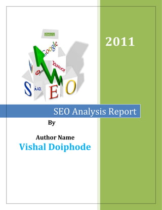 By
Author Name
Vishal Doiphode
2011
SEO Analysis Report
 