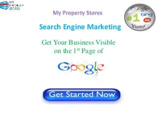 Search Engine Marketing
Get Your Business Visible
on the 1st Page of

 