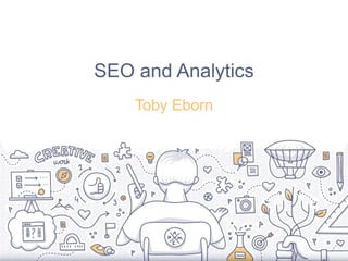 SEO and Analytics
Toby Eborn
 