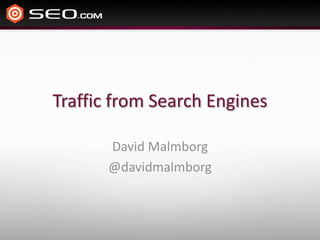 Traffic from Search Engines

       David Malmborg
       @davidmalmborg
 