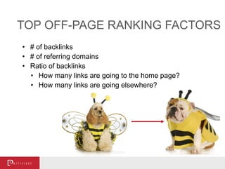 • # of backlinks
• # of referring domains
• Ratio of backlinks
• How many links are going to the home page?
• How many links are going elsewhere?
TOP OFF-PAGE RANKING FACTORS
 