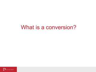 What is a conversion?
 