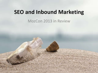 SEO and Inbound Marketing
MozCon 2013 in Review
 