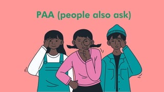 PAA (people also ask)
 