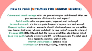 How to rank (OPTIMISE FOR SEARCH ENGINE)
Content and brand strategy: what are your core topics and themes? What are
your c...