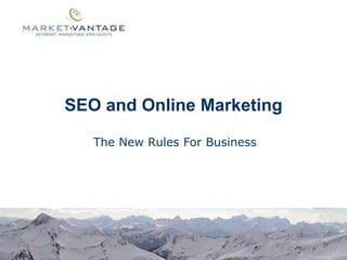 SEO and Online Marketing
The New Rules For Business
 