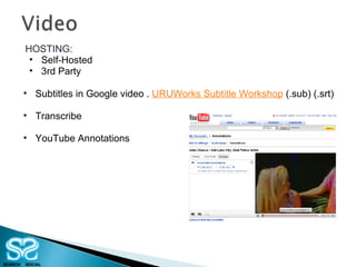 Subtitles in Google video .  URUWorks Subtitle Workshop  (.sub) (.srt) Transcribe YouTube Annotations HOSTING: Self-Hosted 3rd Party 