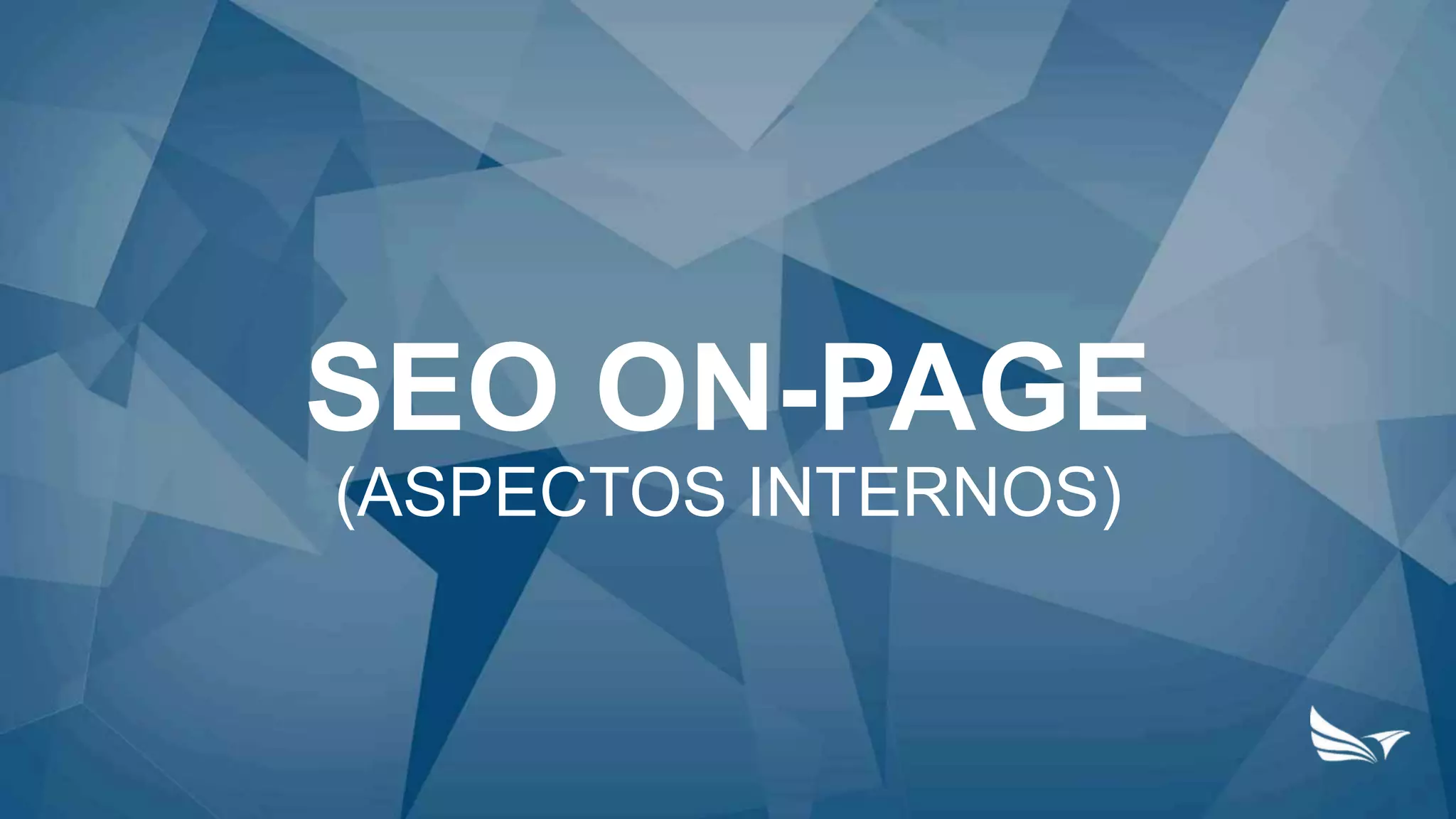 SEO ON-PAGE
(ASPECTOS INTERNOS)
 