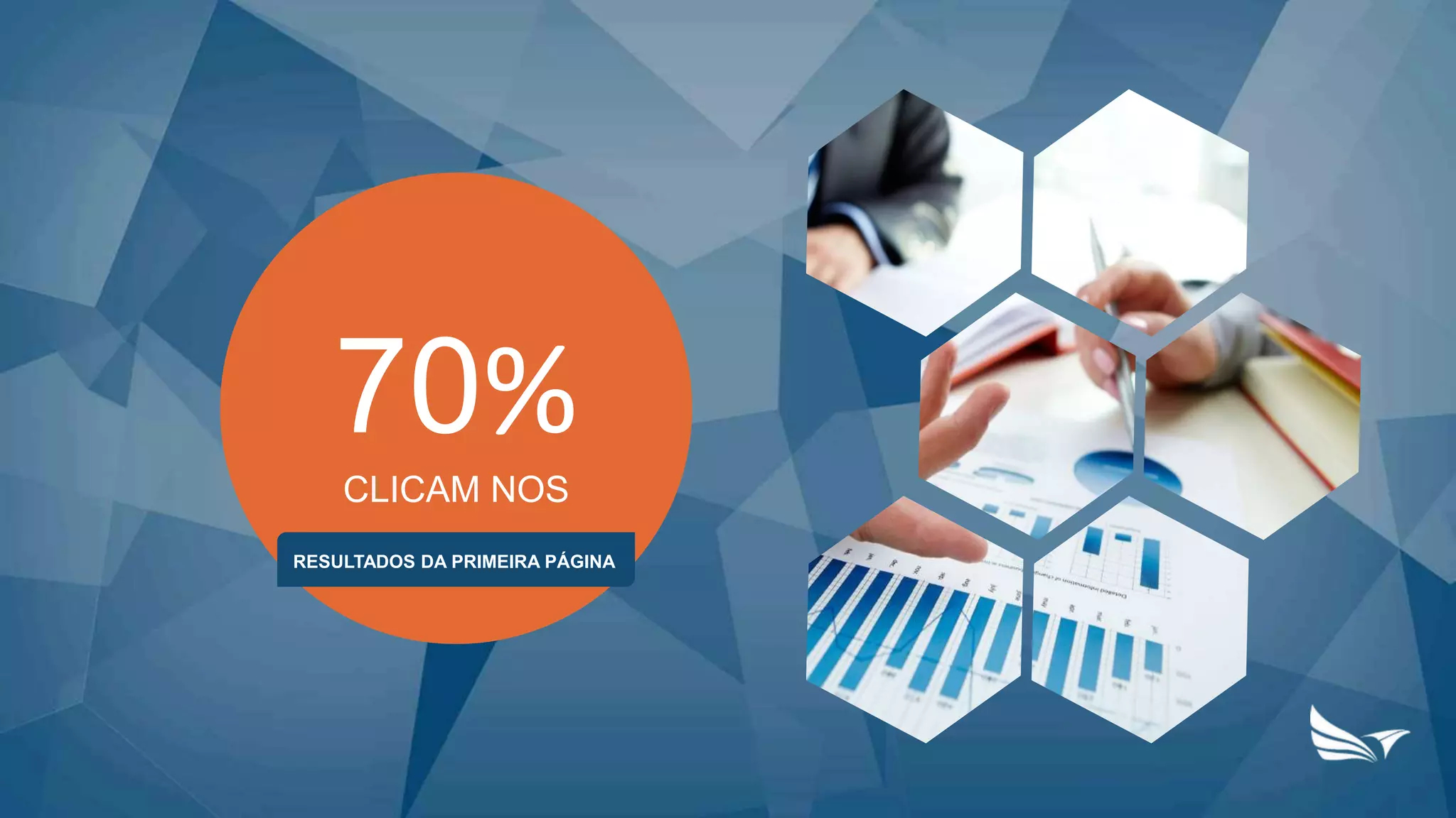 70%
CLICAM NOS
RESULTADOS DA PRIMEIRA PÁGINA
 