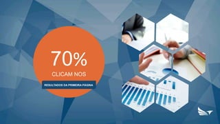 70%
CLICAM NOS
RESULTADOS DA PRIMEIRA PÁGINA
 