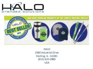 HALO
1980 Industrial Drive
 Sterling, IL - 61081
   (815) 625-0980
         USA
 