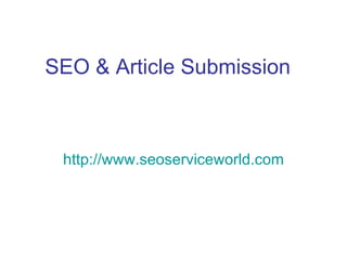 SEO & Article Submission http:// www.seoserviceworld.com 