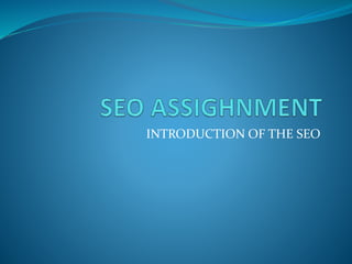 INTRODUCTION OF THE SEO
 