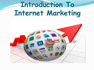Introduction To
Internet Marketing
 