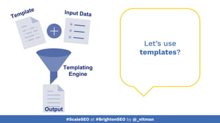 #ScaleSEO at #BrightonSEO by @_nitman
Let’s use
templates?
 