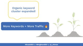 #ScaleSEO at #BrightonSEO by @_nitman
More Keywords = More Traffic 🔥
Organic keyword
cluster expanded!
 