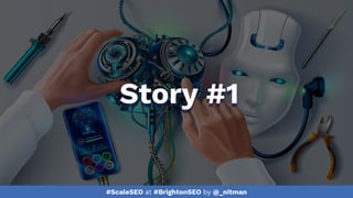 #ScaleSEO at #BrightonSEO by @_nitman
Story #1
 