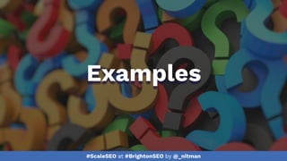 #ScaleSEO at #BrightonSEO by @_nitman
Examples
 