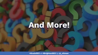 #ScaleSEO at #BrightonSEO by @_nitman
And More!
 