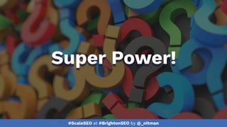 #ScaleSEO at #BrightonSEO by @_nitman
Super Power!
 